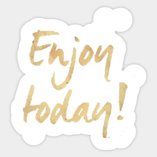 Enjoy Today Sticker